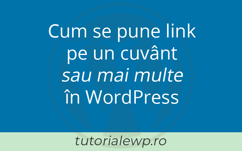 Cum se pune link pe un cuvânt, sau mai multe, în WordPress