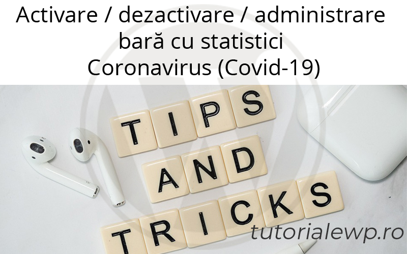 Activare / dezactivare / administrare bară cu statistici Coronavirus (Covid-19)